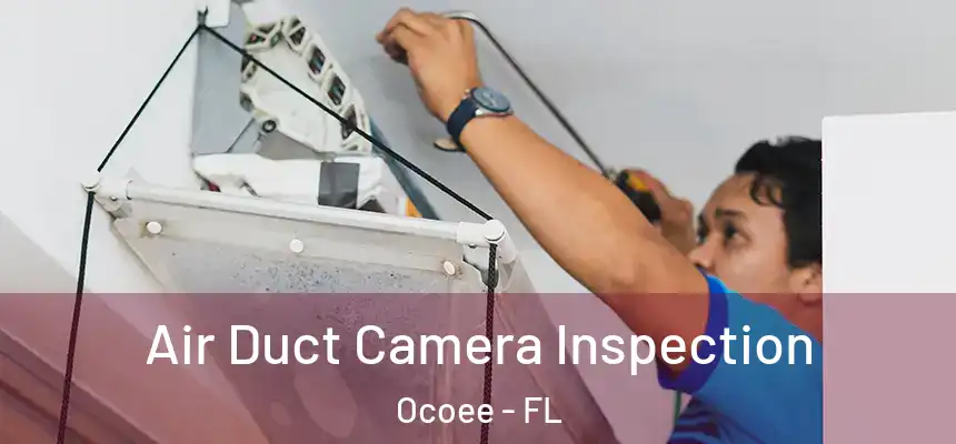 Air Duct Camera Inspection Ocoee - FL