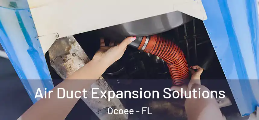 Air Duct Expansion Solutions Ocoee - FL