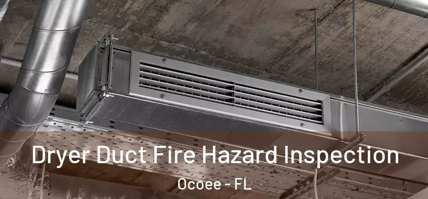 Dryer Duct Fire Hazard Inspection Ocoee - FL