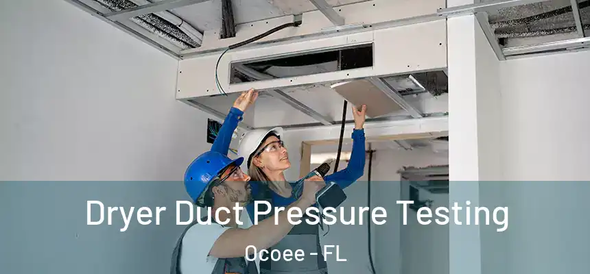  Dryer Duct Pressure Testing Ocoee - FL