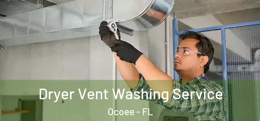 Dryer Vent Washing Service Ocoee - FL