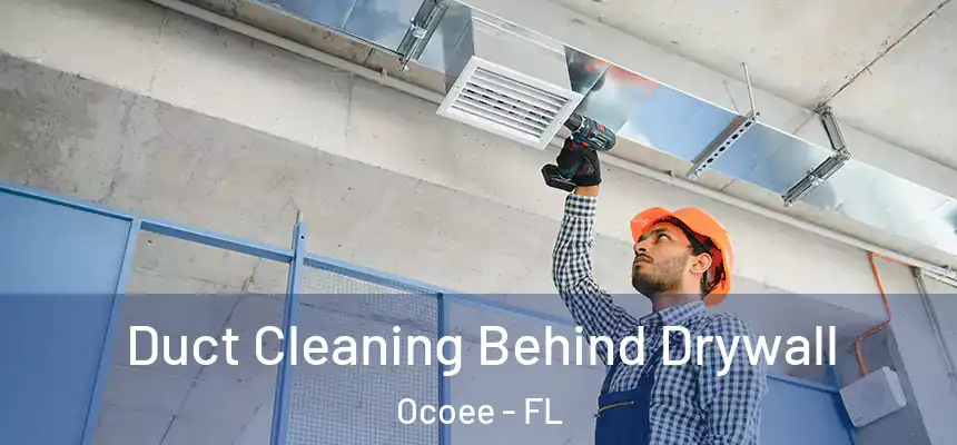  Duct Cleaning Behind Drywall Ocoee - FL