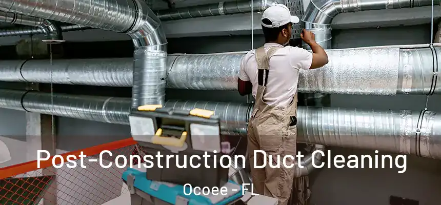  Post-Construction Duct Cleaning Ocoee - FL