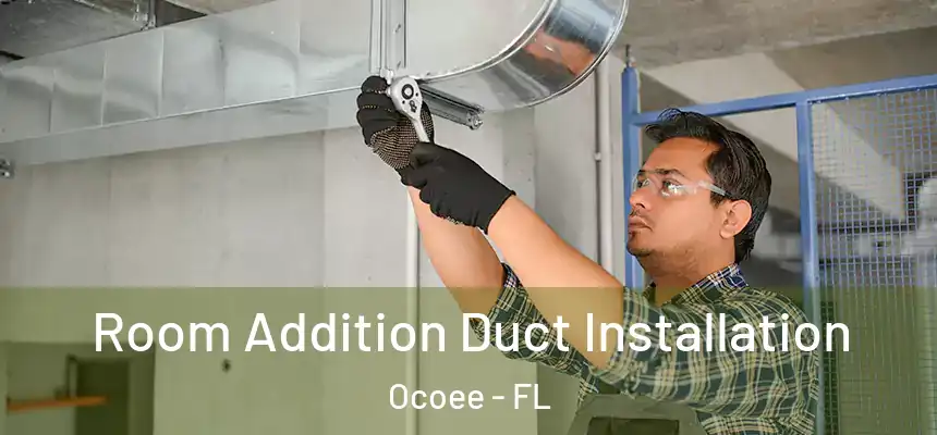  Room Addition Duct Installation Ocoee - FL